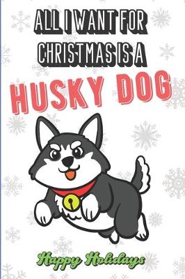 Book cover for All I Want For Christmas Is A Husky Dog