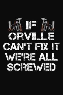 Book cover for If Orville Can't Fix It We're All Screwed