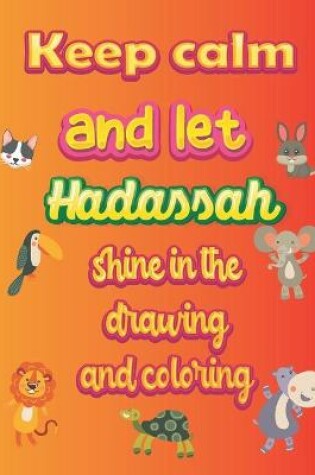 Cover of keep calm and let Hadassah shine in the drawing and coloring