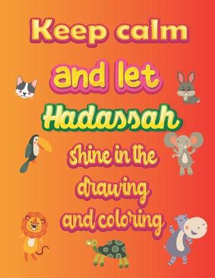 Book cover for keep calm and let Hadassah shine in the drawing and coloring