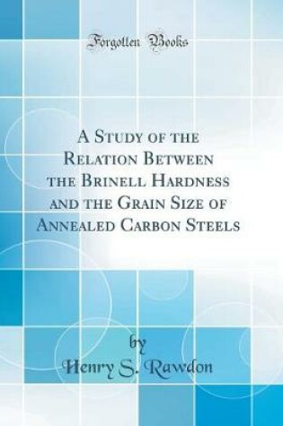 Cover of A Study of the Relation Between the Brinell Hardness and the Grain Size of Annealed Carbon Steels (Classic Reprint)