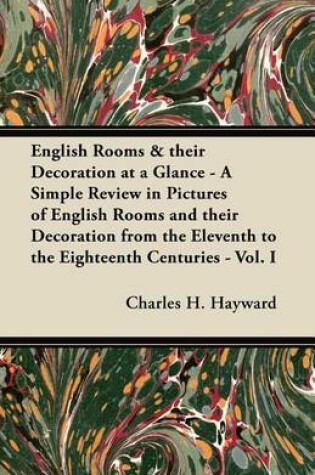 Cover of English Rooms & Their Decoration at a Glance - A Simple Review in Pictures of English Rooms and Their Decoration from the Eleventh to the Eighteenth Centuries - Vol. I