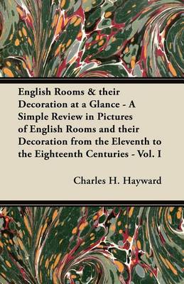 Book cover for English Rooms & Their Decoration at a Glance - A Simple Review in Pictures of English Rooms and Their Decoration from the Eleventh to the Eighteenth Centuries - Vol. I