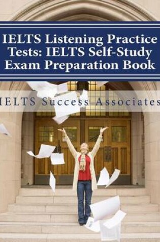 Cover of Ielts Listening Practice Tests - Ielts Self-Study Exam Preparation Book
