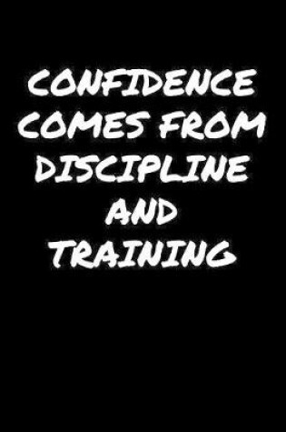 Cover of Confidence Comes From Discipline And Training�