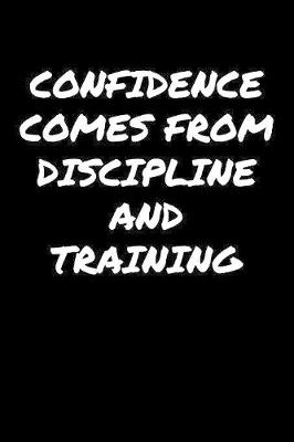 Book cover for Confidence Comes From Discipline And Training�