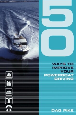 Cover of 50 Ways to Improve Your Powerboat Driving