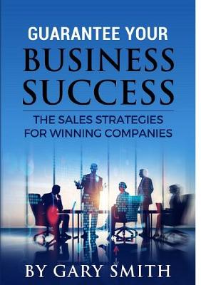 Book cover for Guarantee Your Business Success The Sales Strategies for Winning Companies