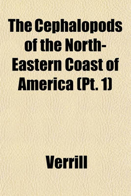 Book cover for The Cephalopods of the North-Eastern Coast of America (PT. 1)