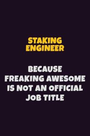 Cover of Staking Engineer, Because Freaking Awesome Is Not An Official Job Title