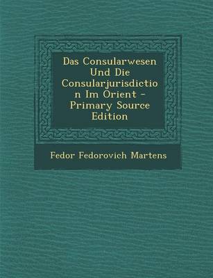 Book cover for Das Consularwesen Und Die Consularjurisdiction Im Orient - Primary Source Edition