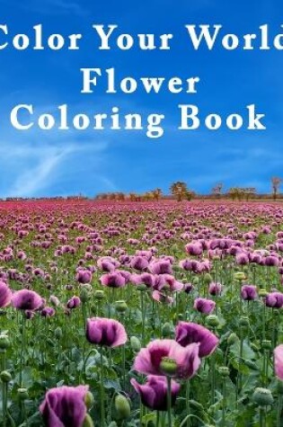 Cover of Color Your World Flower Coloring Book