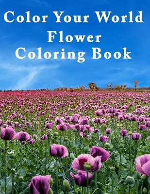 Book cover for Color Your World Flower Coloring Book