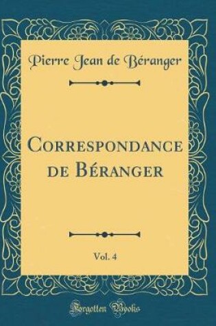 Cover of Correspondance de Beranger, Vol. 4 (Classic Reprint)