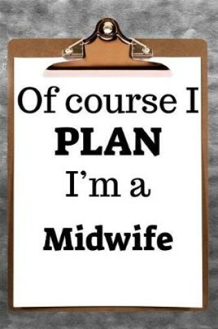 Cover of Of Course I Plan I'm a Midwife