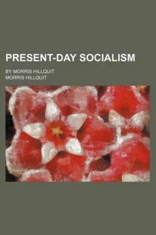 Cover of Present-Day Socialism; By Morris Hillquit