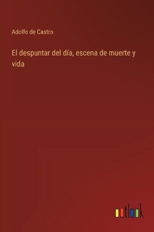 Cover of El despuntar del d�a, escena de muerte y vida