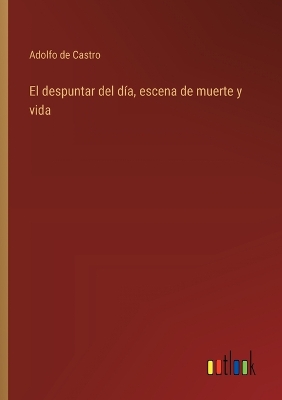 Book cover for El despuntar del d�a, escena de muerte y vida