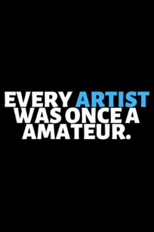 Cover of Every Artist Was Once A Amateur
