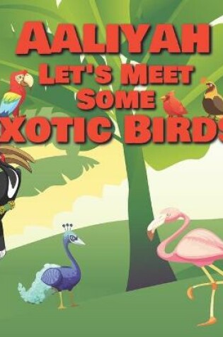 Cover of Aaliyah Let's Meet Some Exotic Birds!