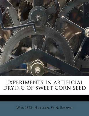 Book cover for Experiments in Artificial Drying of Sweet Corn Seed