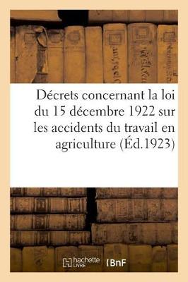 Book cover for Decrets Concernant La Loi Du 15 Decembre 1922 Sur Les Accidents Du Travail En Agriculture