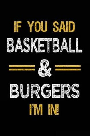 Cover of If You Said Basketball & Burgers I'm In