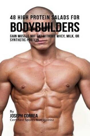 Cover of 48 High Protein Salads for Bodybuilders:  Gain Muscle Not Fat Without Whey, Milk, or Synthetic Protein Supplements