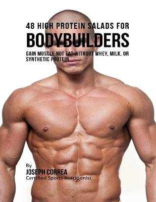 Book cover for 48 High Protein Salads for Bodybuilders:  Gain Muscle Not Fat Without Whey, Milk, or Synthetic Protein Supplements