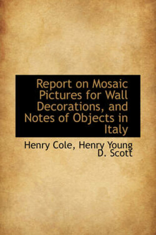 Cover of Report on Mosaic Pictures for Wall Decorations, and Notes of Objects in Italy