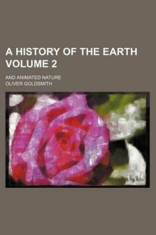 Cover of A History of the Earth Volume 2; And Animated Nature