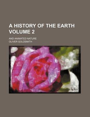 Book cover for A History of the Earth Volume 2; And Animated Nature