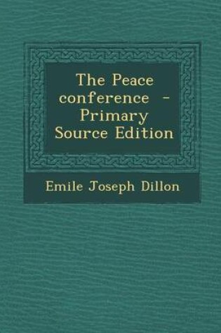 Cover of The Peace Conference - Primary Source Edition