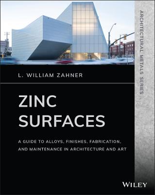 Cover of Zinc Surfaces – A Guide to Alloys, Finishes, Fabrication and Maintenance in Architecture and Art