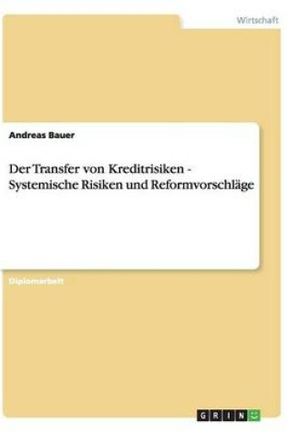 Cover of Der Transfer von Kreditrisiken - Systemische Risiken und Reformvorschlage