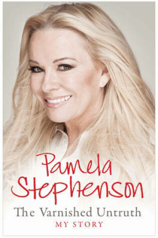 Cover of Pamela Stephenson the Varnished Untruth My Story