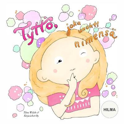 Book cover for Tyttö, joka unohti nimensä HILMA