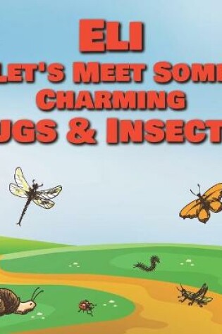 Cover of Eli Let's Meet Some Charming Bugs & Insects!