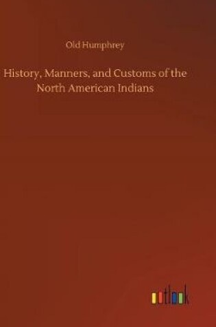 Cover of History, Manners, and Customs of the North American Indians