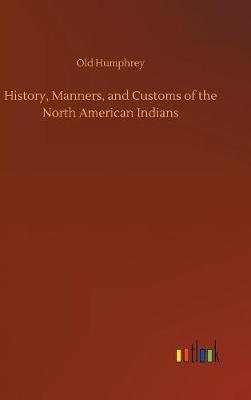 Book cover for History, Manners, and Customs of the North American Indians