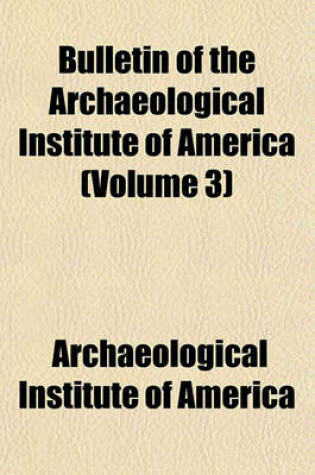 Cover of Bulletin of the Archaeological Institute of America (Volume 3)