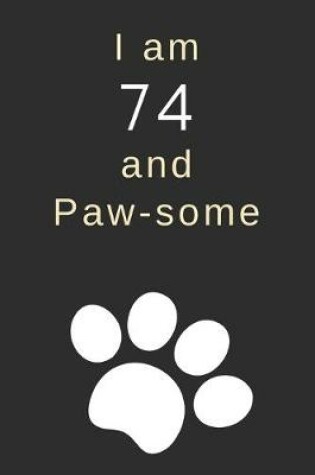 Cover of I am 74 and Paw-some