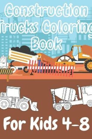 Cover of Construction Trucks Coloring Book For Kids 4-8