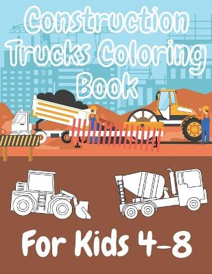 Book cover for Construction Trucks Coloring Book For Kids 4-8