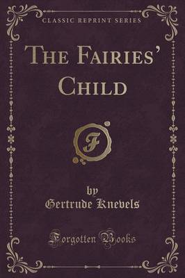 Book cover for The Fairies' Child (Classic Reprint)