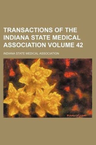 Cover of Transactions of the Indiana State Medical Association Volume 42