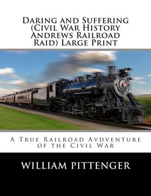 Book cover for Daring and Suffering (Civil War History Andrews Railroad Raid) Large Print