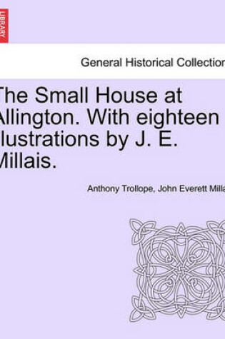 Cover of The Small House at Allington. with Eighteen Illustrations by J. E. Millais. Vol. II