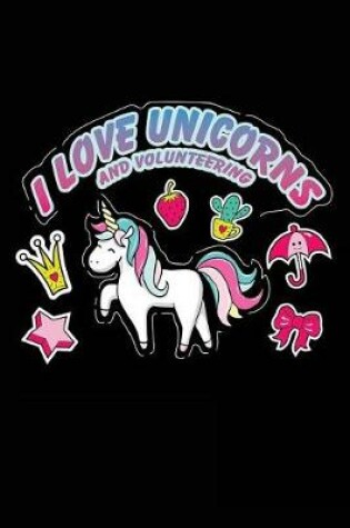 Cover of I Love Unicorns And Volunteering