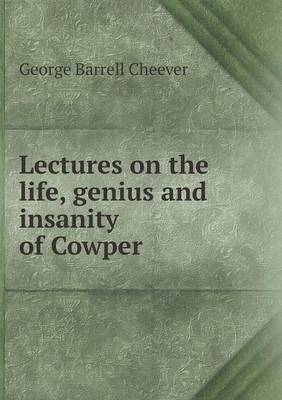 Book cover for Lectures on the life, genius and insanity of Cowper